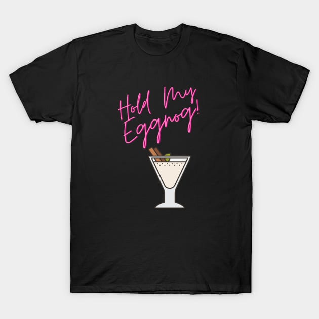 Hold My Eggnog T-Shirt by PeepThisMedia